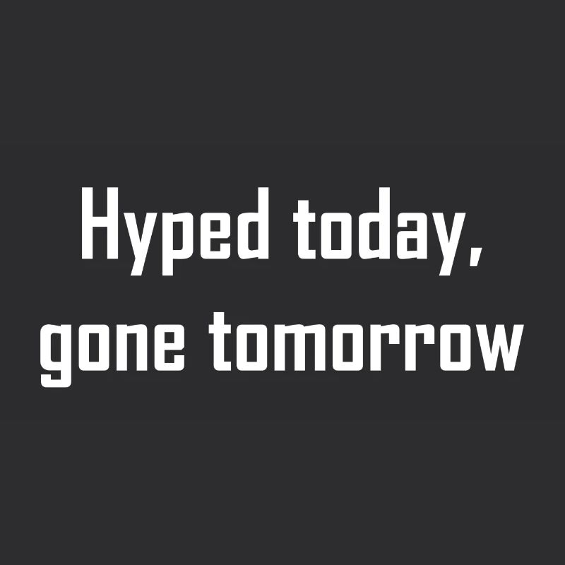 Hyped today, gone tomorrow | White