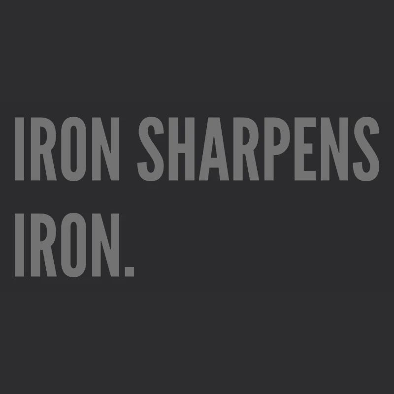 Iron sharpens iron.