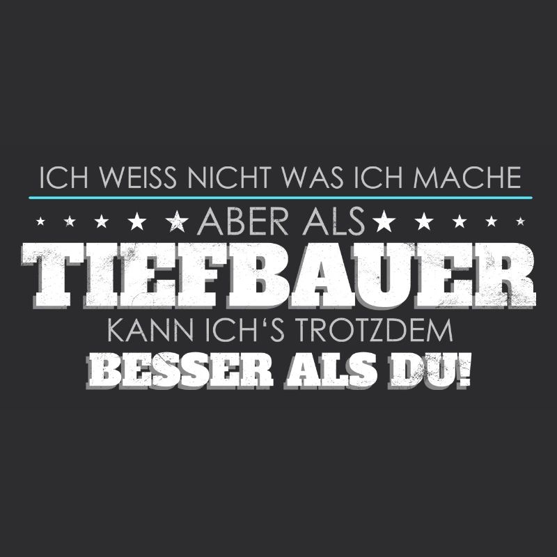 Tiefbauer Spruch besser als Du