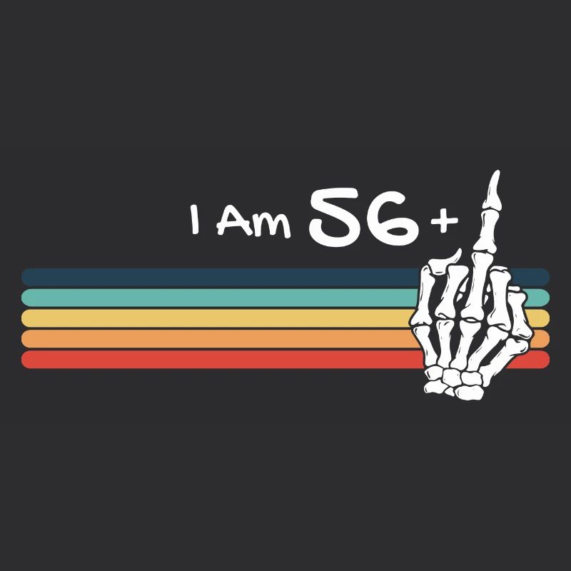 I'm not 57, I am 56 plus Middle Finger Retro