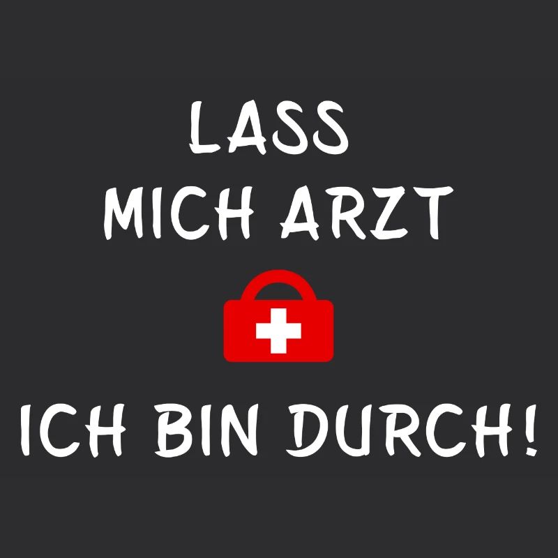 Lass mich Arzt ich bin durch - Statement Spruch