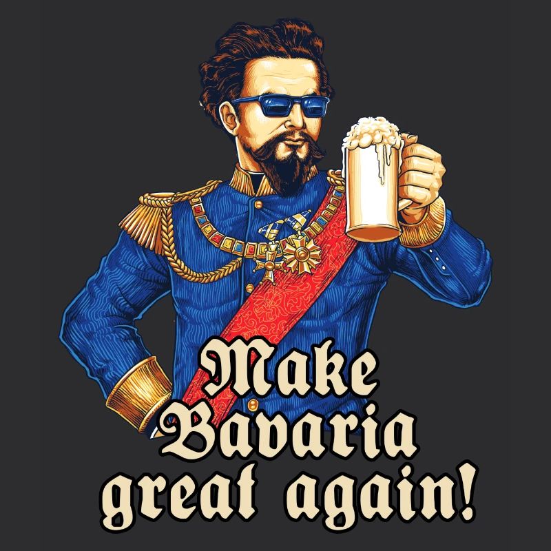 Bavaria great again II - King Ludwig drunk -