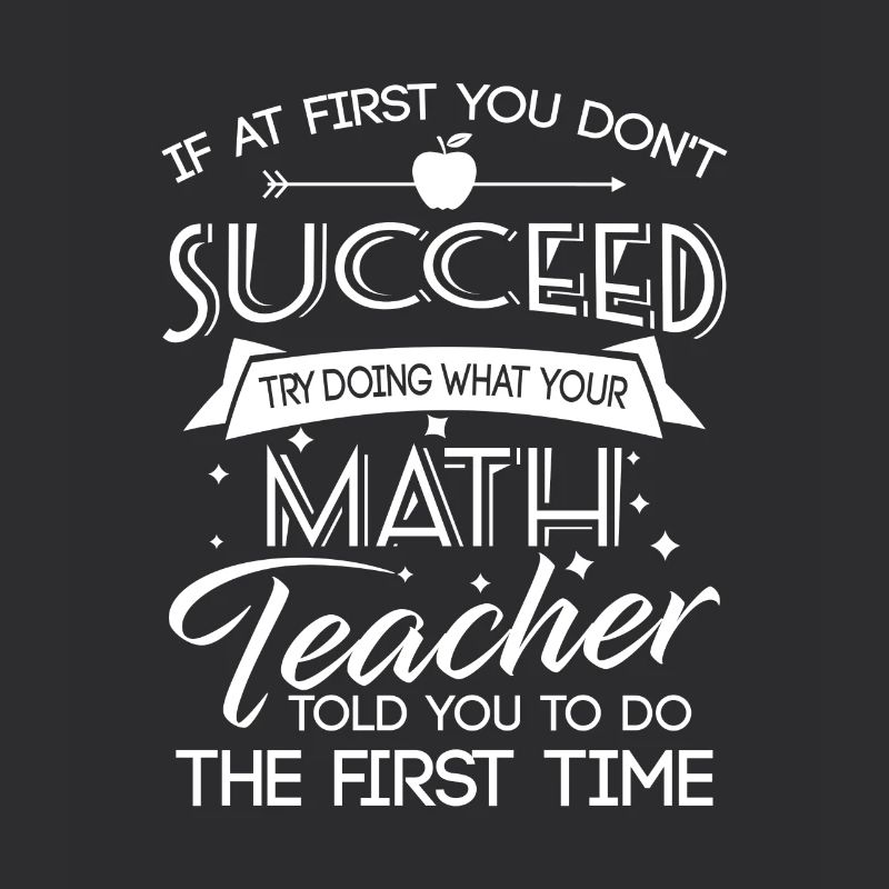 Dont succeed try doing what your Math teacher told