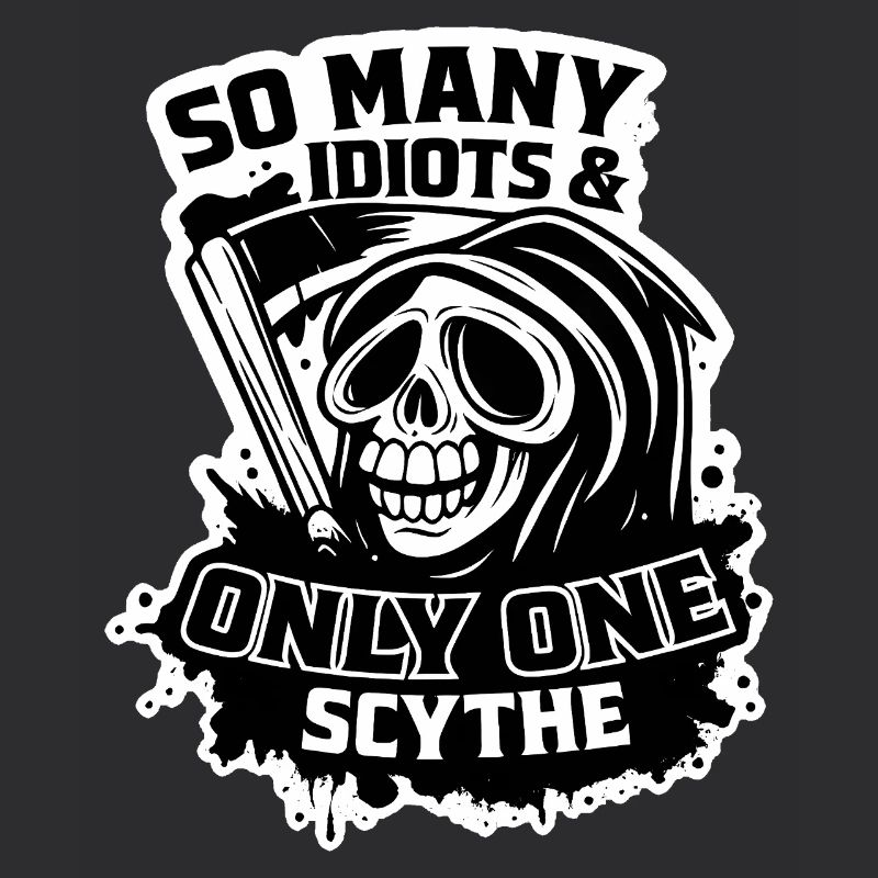 Grim Reaper So Many Idiots One Scythe