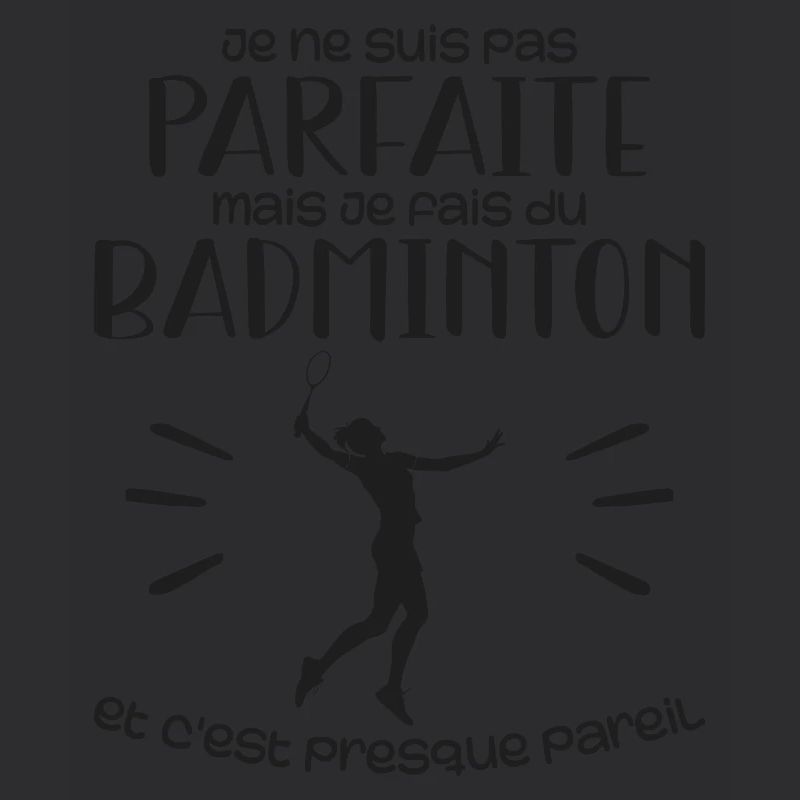 je ne suis pas parfaite mais je fais du badminton