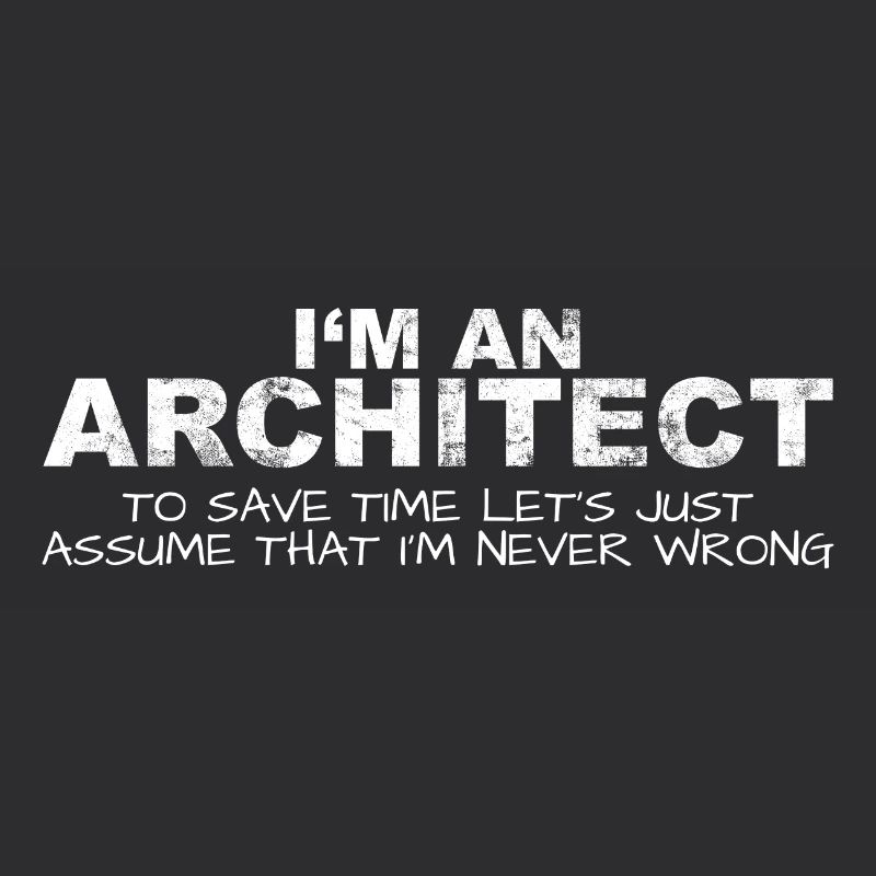 Architect Never Wrong Save Time Funny