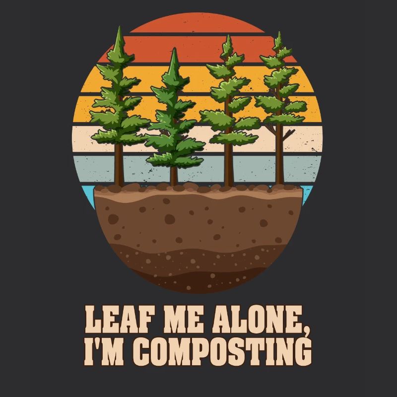 Leaf Me Alone I'm Composting