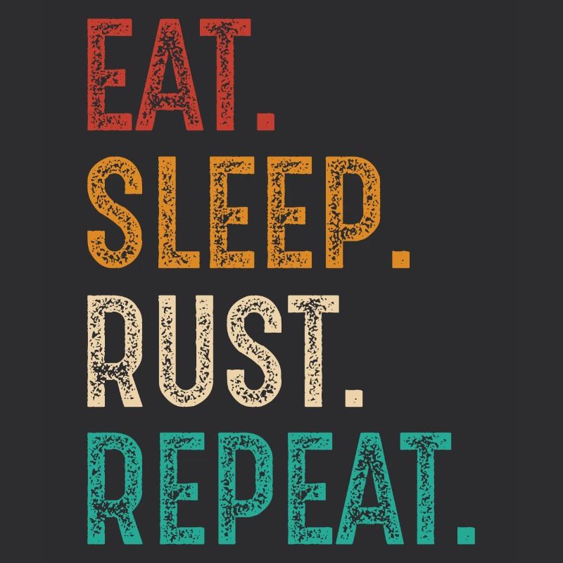 eat sleep rust repeat