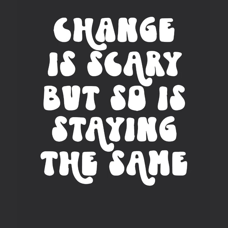 Change is Scary