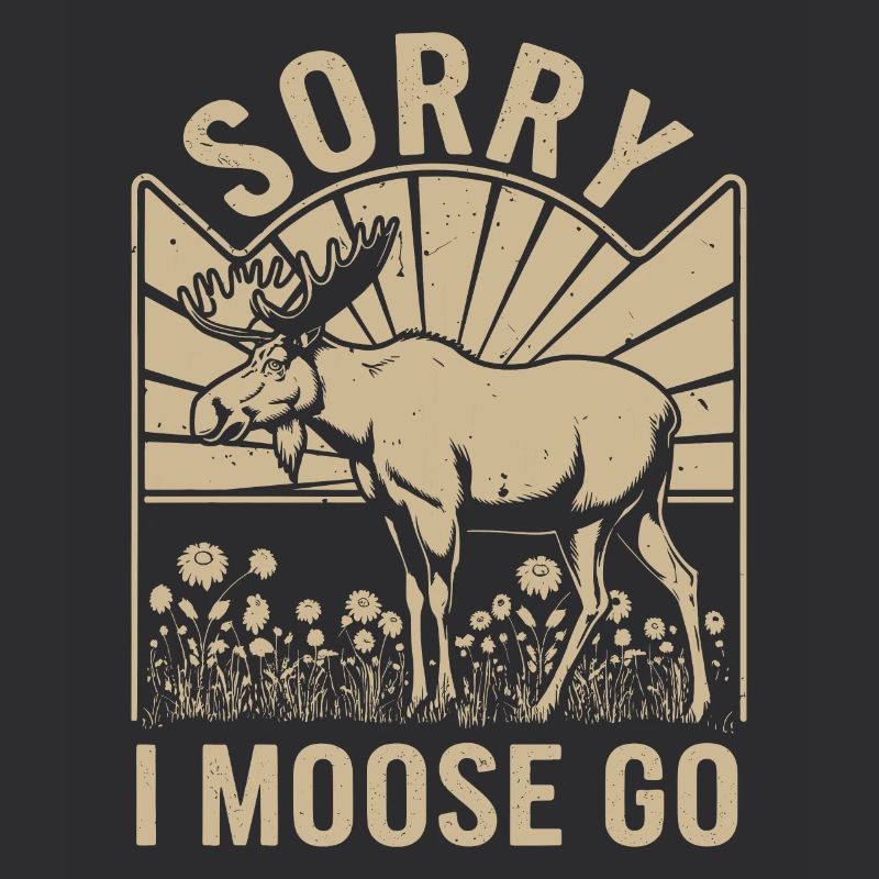 Sorry I Moose Go Elch