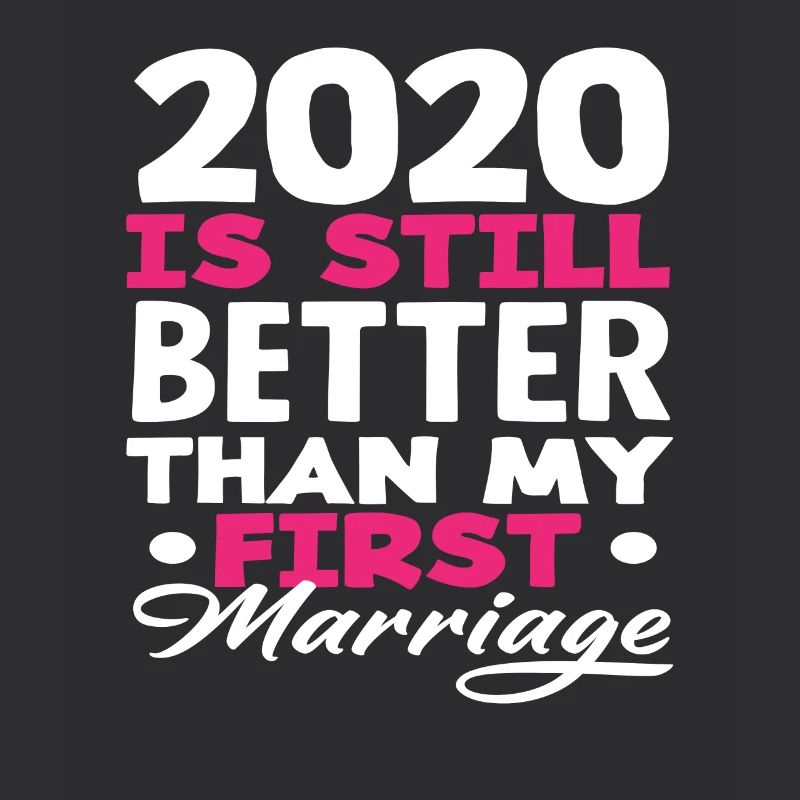 2020 Is Still Better Than My First Marriage