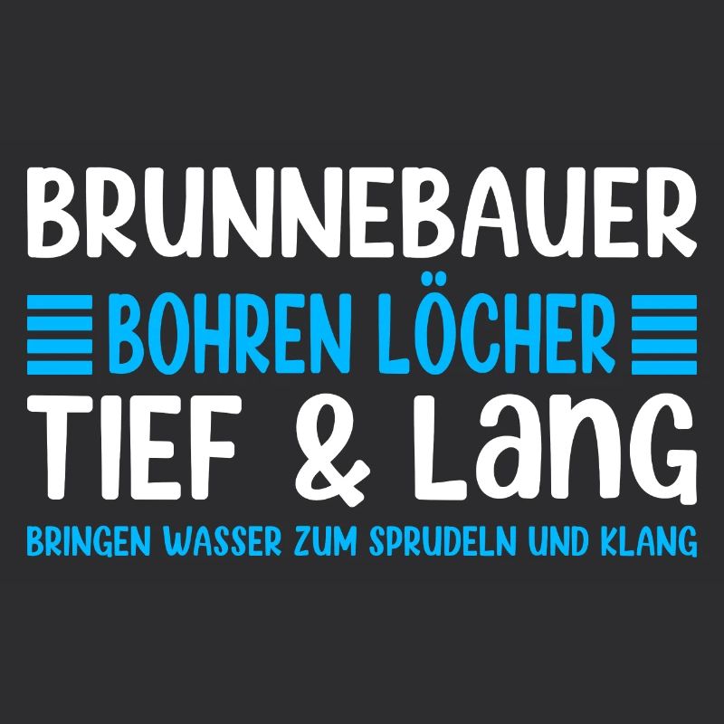 Brunnenbauer Spruch Bohren Löcher Tief & Lang