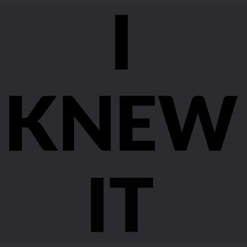 I knew It