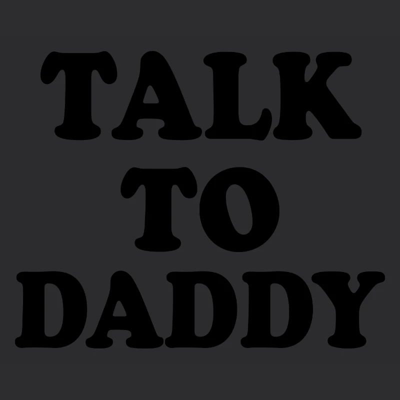 Talk to daddy