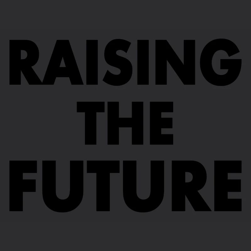 Raising the future