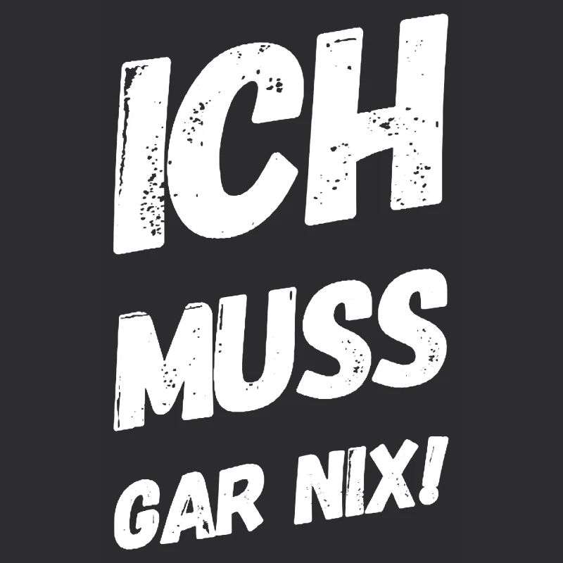Ich muss gar nix! Fun Spruch