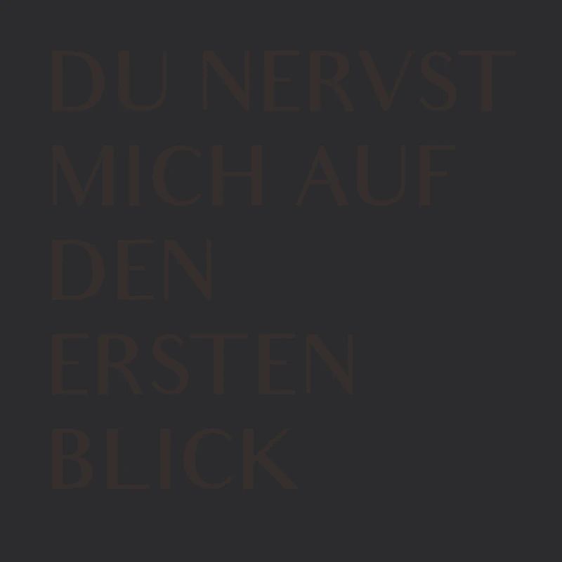 Du nervst mich auf den ersten Blick