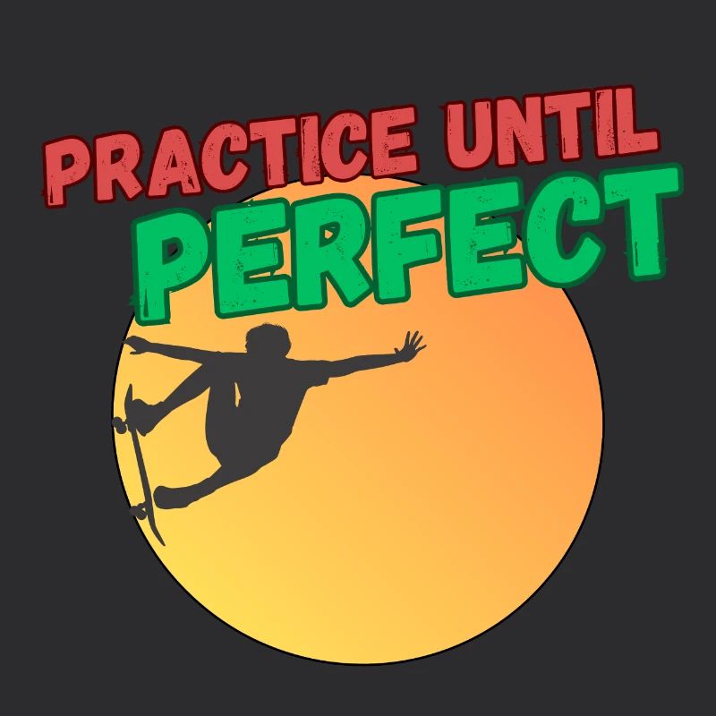 Practice Until Perfect - Skateboard
