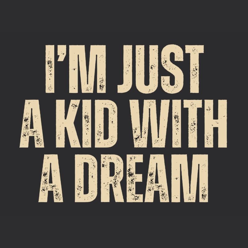 I‘M JUST A KID WITH A DREAM