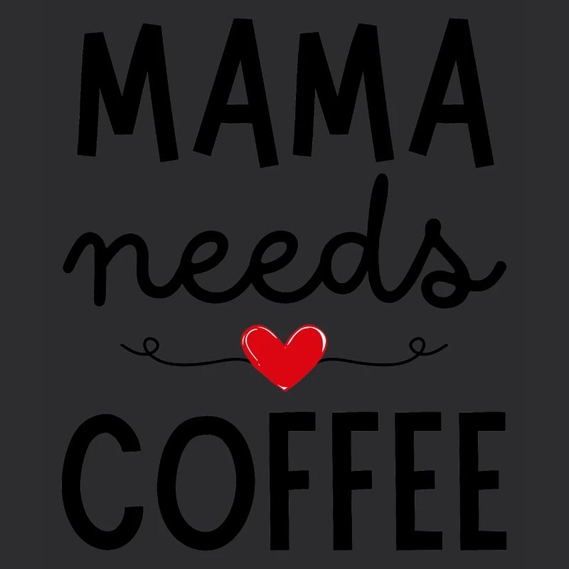 Mama needs Coffee