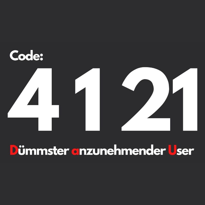 Code 4 1 21 Dümmster anzunehmender User