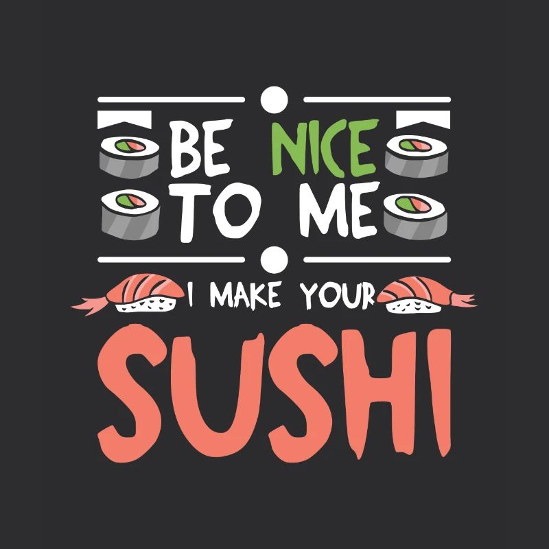 Sois gentil avec moi, je fais tes sushis