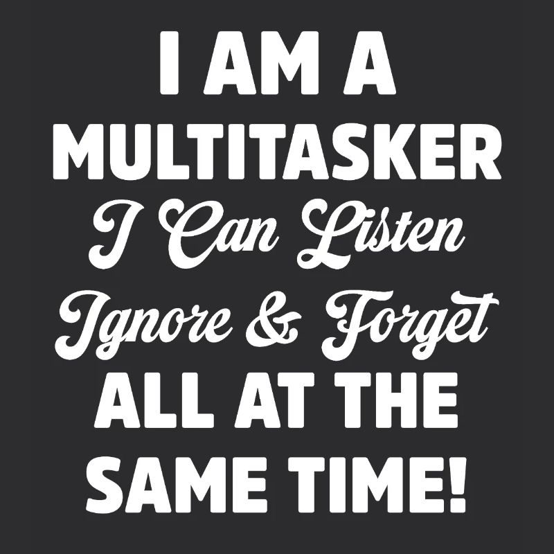Je suis multitâche Drôle Écouter Ignorer Oublier Jeu de mots