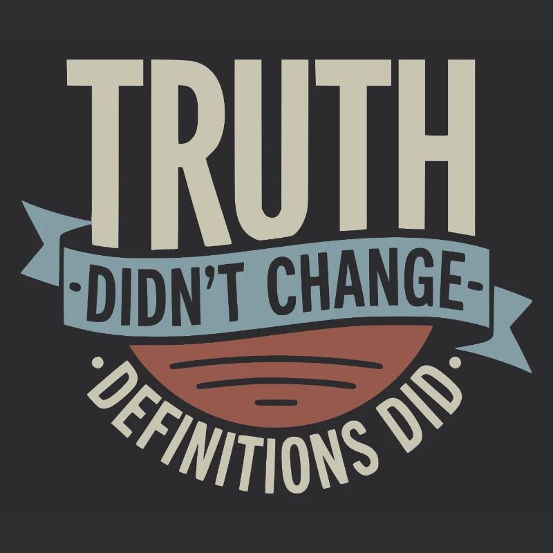  Truth Didn't Change Definitions Did | Bold