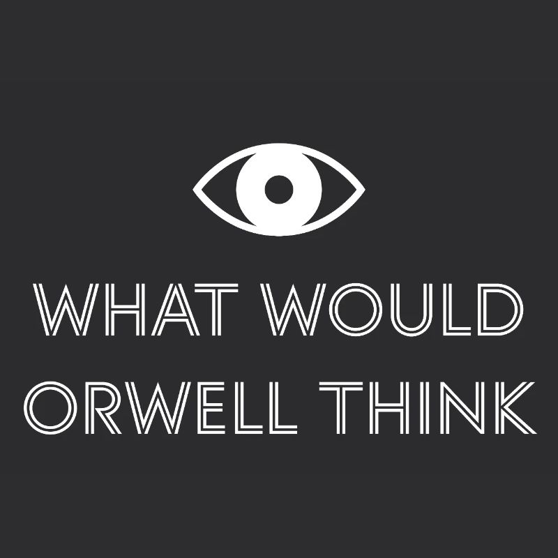 What would Orwell think?