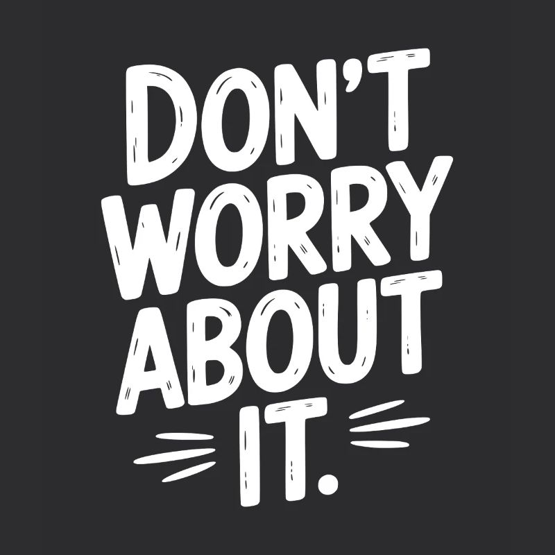 Don’t Worry About It