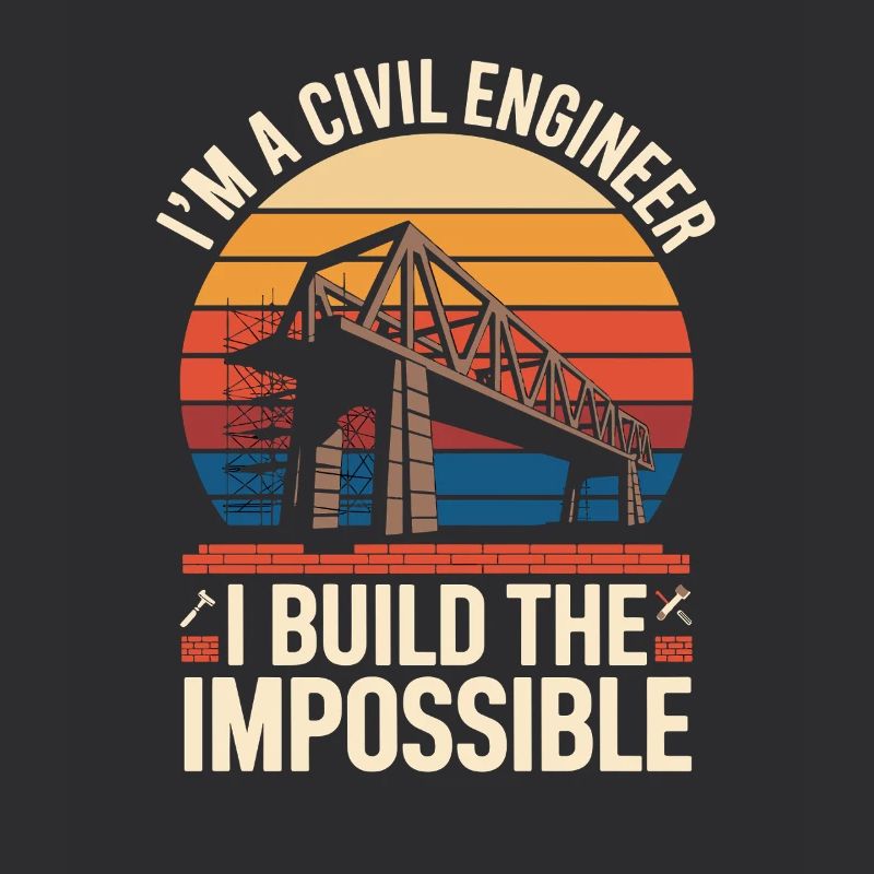 Im A Civil Engineer I Build The Impossible