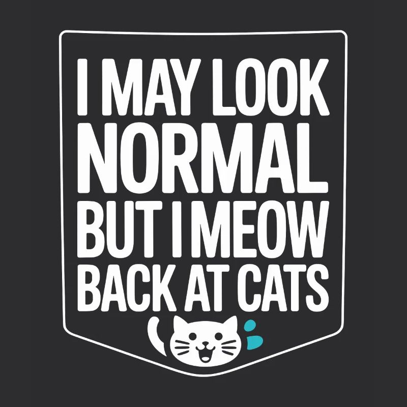 Katze I May Look Normal I Meow Back At Cats Katzen