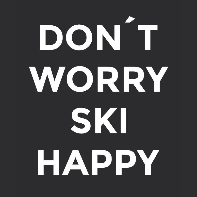 Don’t Worry Ski Happy  Apres Ski Sprüche