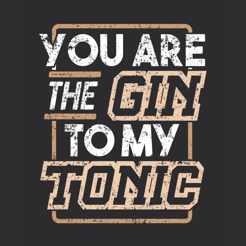 Tu es le gin de mon Tonic