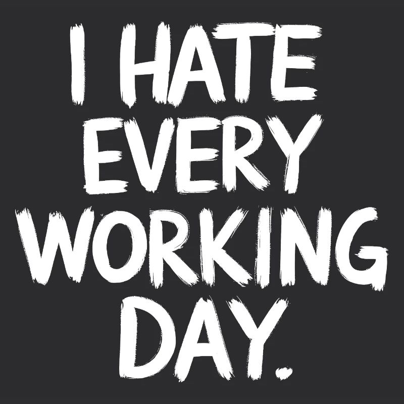 I Hate Every Working Day Spiritosa Funny