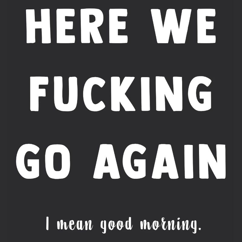 Here We Go Again Spruch Tee