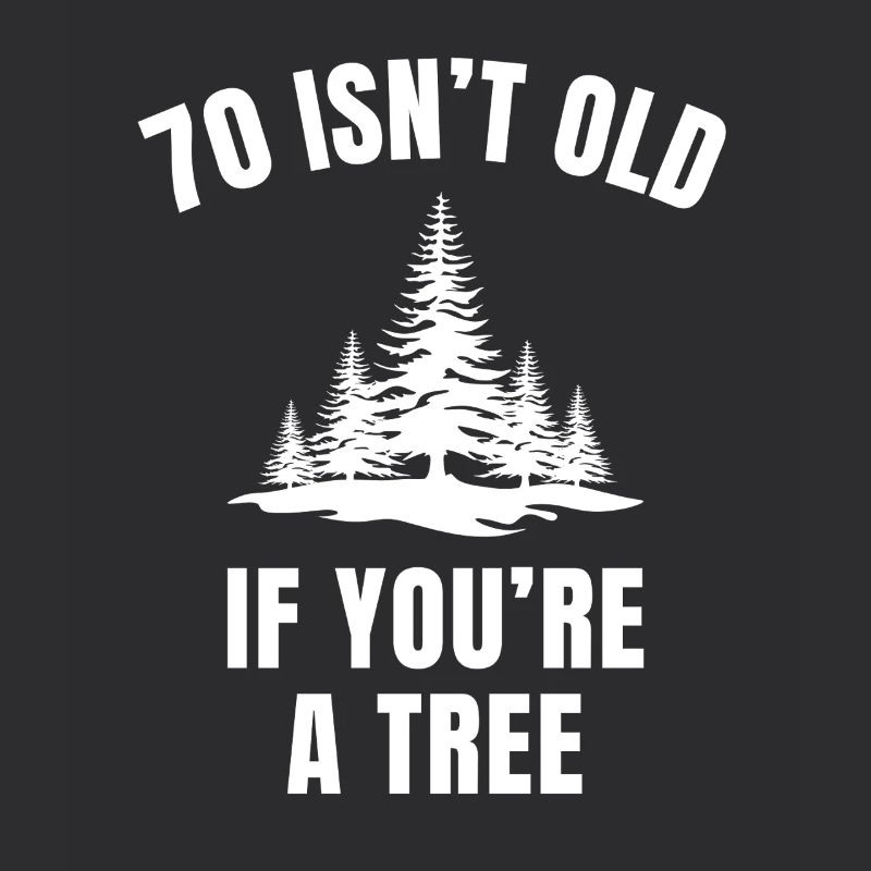 70 ist nicht alt, wenn du ein Baum bist lustiger 70. Geburtstag
