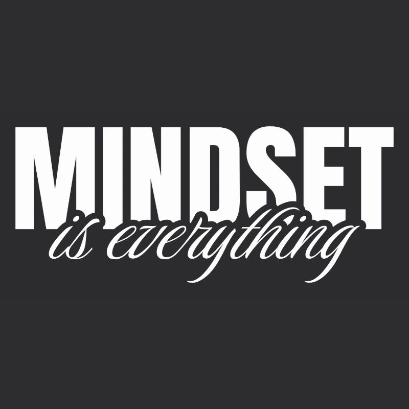 Mindset is everything