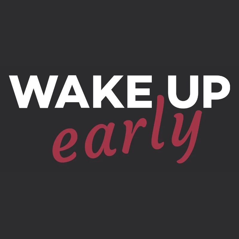 Wake up early