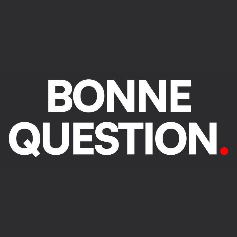 Bonne question