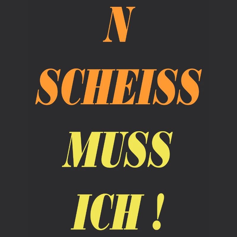 spruch n scheiss muss ich