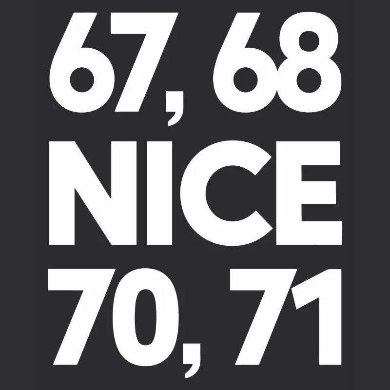"67, 68, Nice, 70, 71" Meme