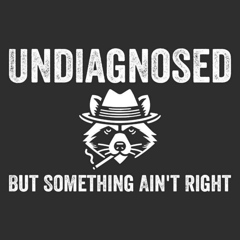 Undiagnosed but something ain't right