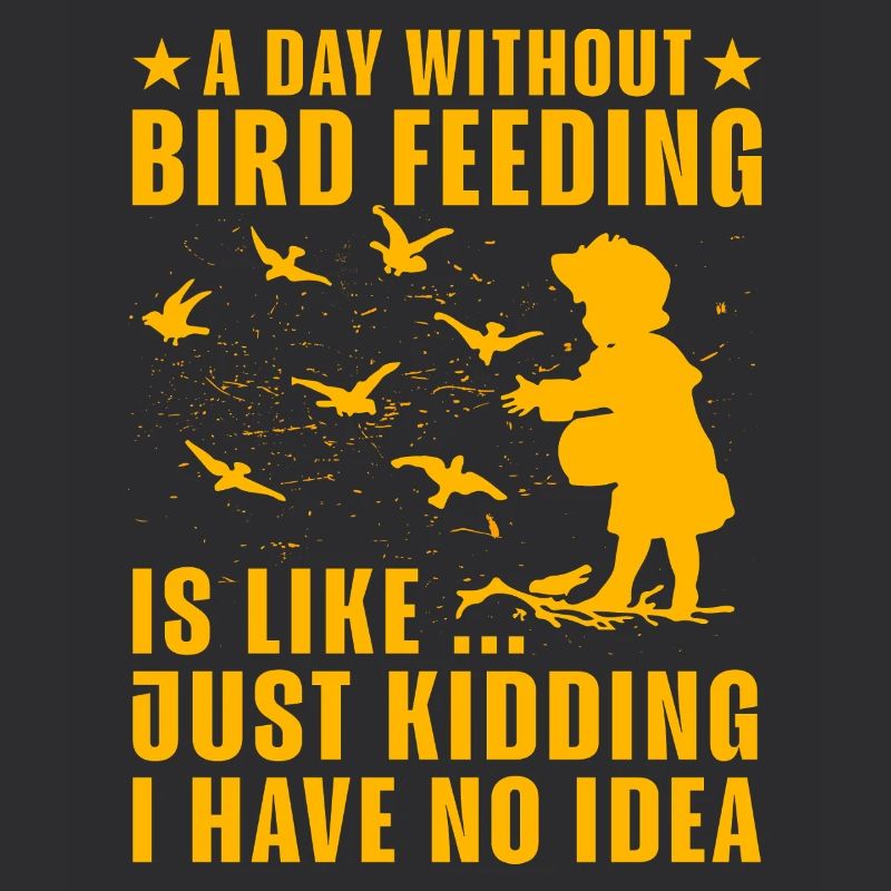 A day without Bird Feeding is like just kidding