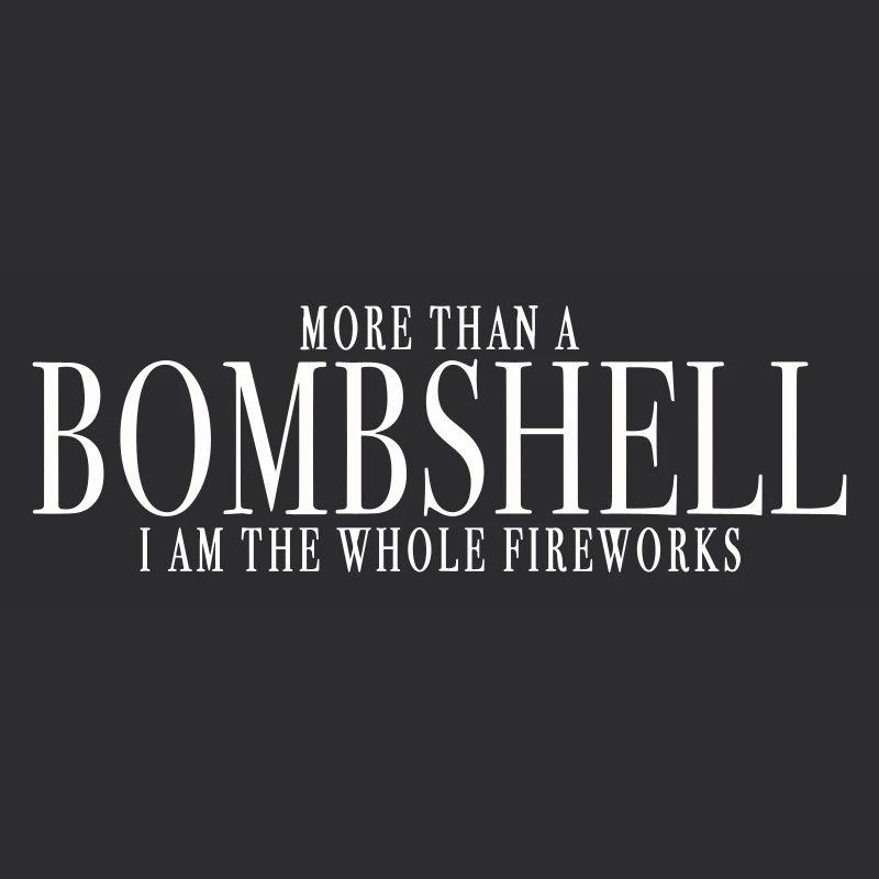 MORE THAN A BOMBSHELL, I AM THE WHOLE FIREWORKS
