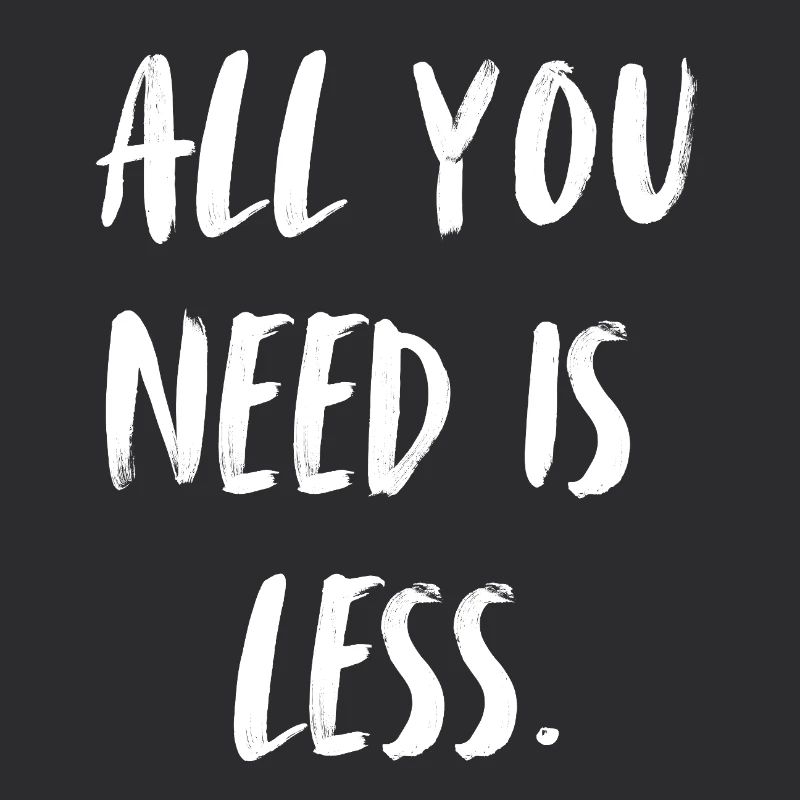 All you need is less.
