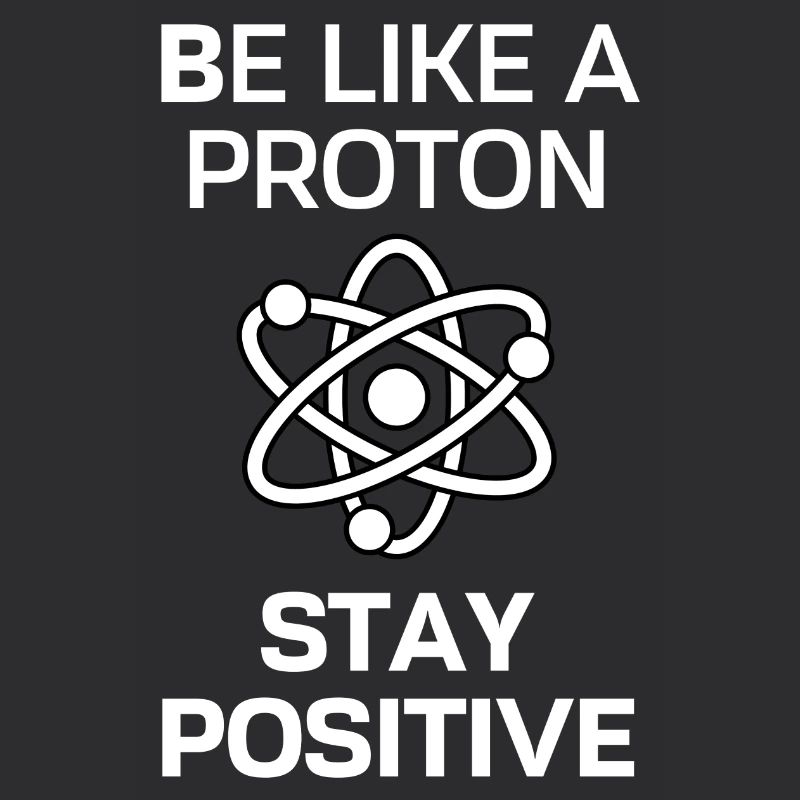 Restez positif comme un proton
