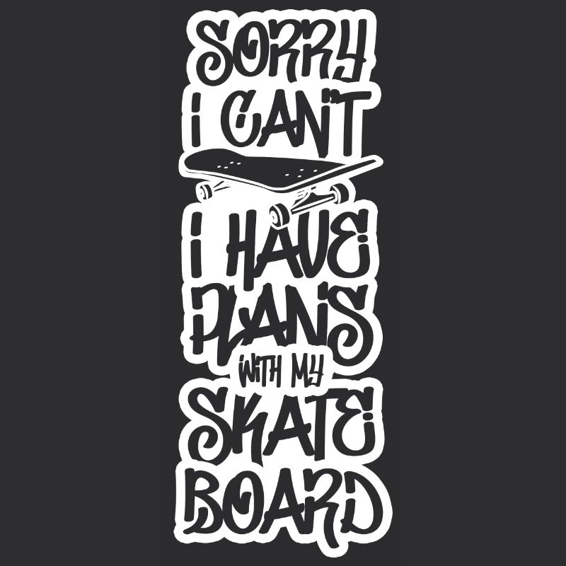 I have plans with my skateboard