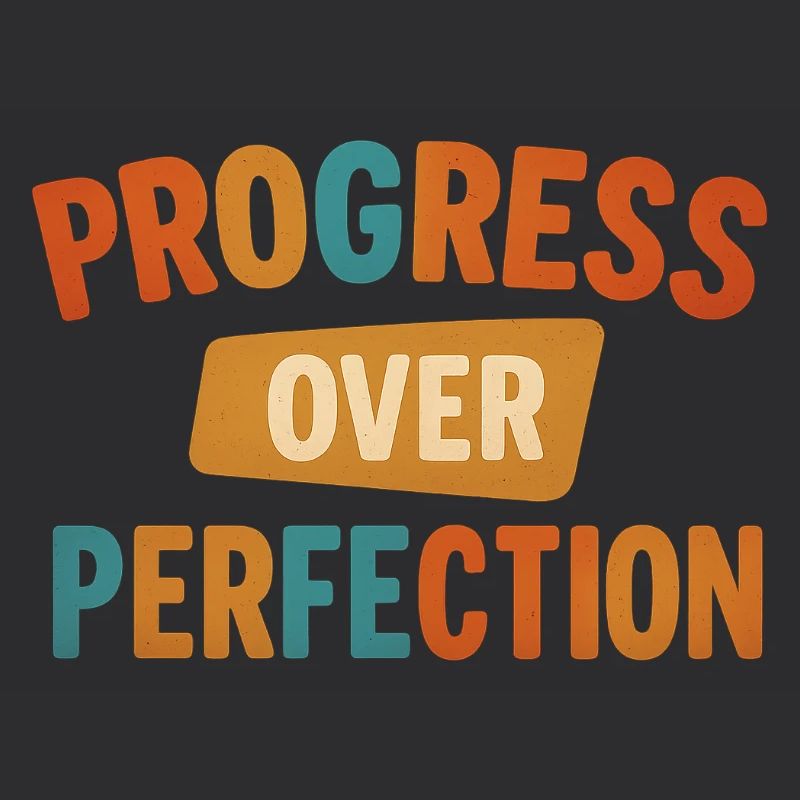 Progress Over Perfection