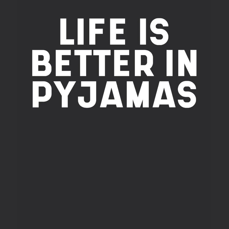 Life Is Better In Pyjamas
